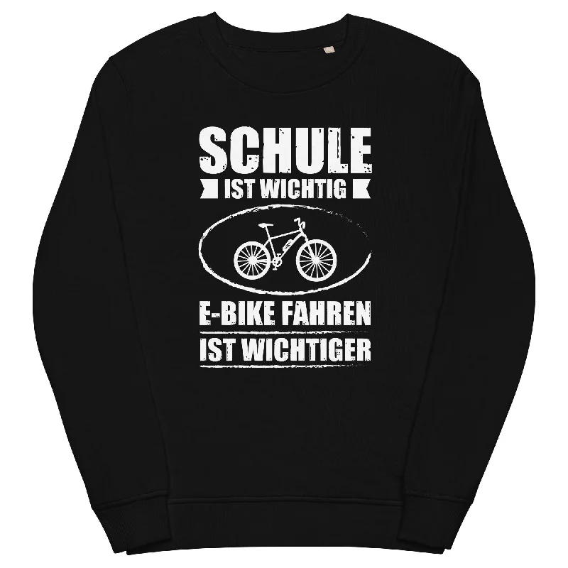 Schule Ist Wichtig E-Bike Fahren Ist Wichtiger - Unisex Premium Organic Sweatshirt Pullover Hoodie Sweatshirt